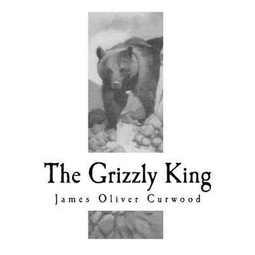 The Grizzly King: A Romance of the Wild