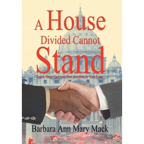 A House Divided Cannot Stand: Lord, Help Us Love One Another as You Love