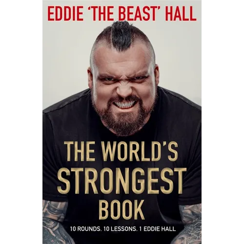 The World's Strongest Book: Ten Rounds. Ten Lessons. One Eddie Hall