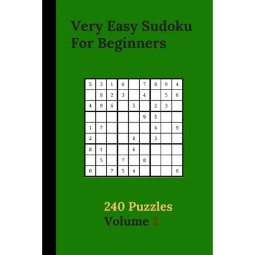 Very Easy Sudoku For Beginners 240 Puzzles Volume 2: Very Easy Sudoku Puzzle Books - 240 Sudoku Puzzles For Beginners With Solutions Included - Ideal