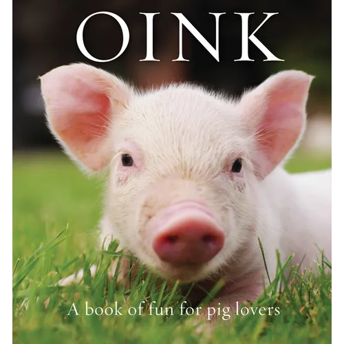 Oink: A Book of Fun for Pig Lovers