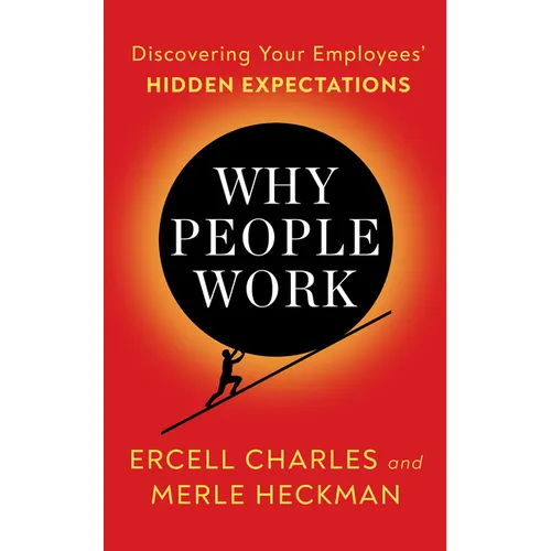 Why People Work: Discovering Your Employees' Hidden Expectations