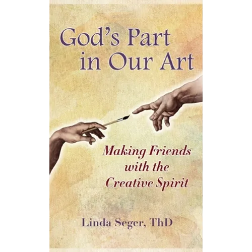 God's Part in Our Art: Making Friends with the Creative Spirit