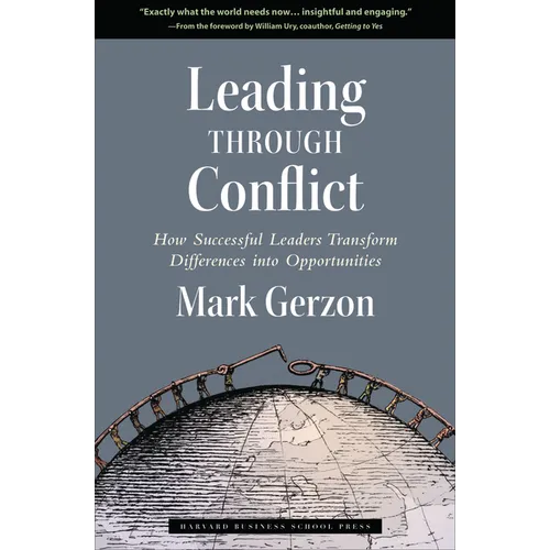 Leading Through Conflict: How Successful Leaders Transform Differences Into Opportunities