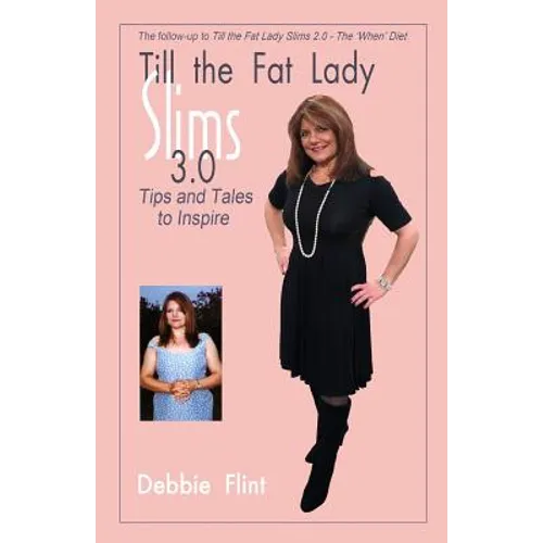 Till the Fat Lady Slims 3.0 - Tips and Tales to Inspire: companion to Book 2.0