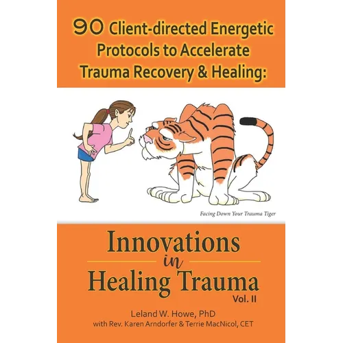 90 Client-directed Energetic Protocols to Accelerate Trauma Recovery & Healing: Innovations in Healing Trauma Vol II