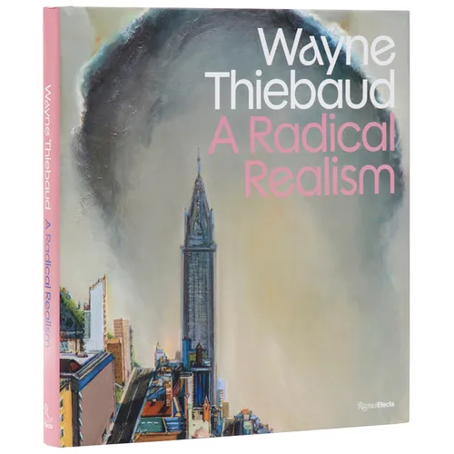 Wayne Thiebaud: A Radical Realism