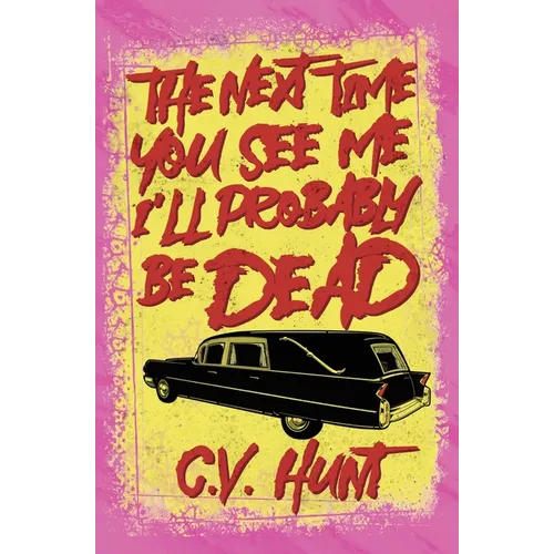 The Next Time You See Me I'll Probably Be Dead