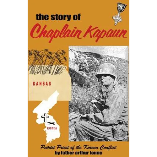 The Story of Chaplain Kapaun, Patriot Priest of the Korean Conflict: The Story of Chaplain Kapaun