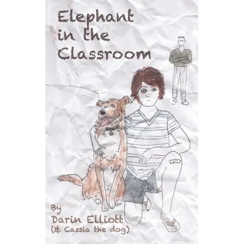 Elephant in the Classroom: The story of a troubled 8th-grader, his dog, and a family secret