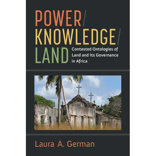 Power / Knowledge / Land: Contested Ontologies of Land and Its Governance in Africa