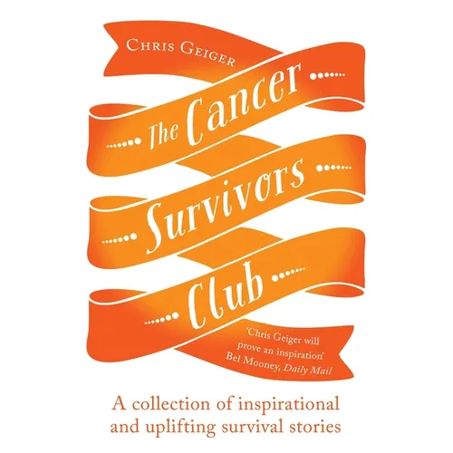 Cancer Survivors Club: A Collection of Inspirational and Uplifting Stories