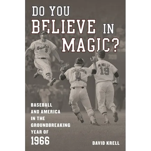 Do You Believe in Magic?: Baseball and America in the Groundbreaking Year of 1966