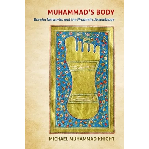 Muhammad's Body: Baraka Networks and the Prophetic Assemblage