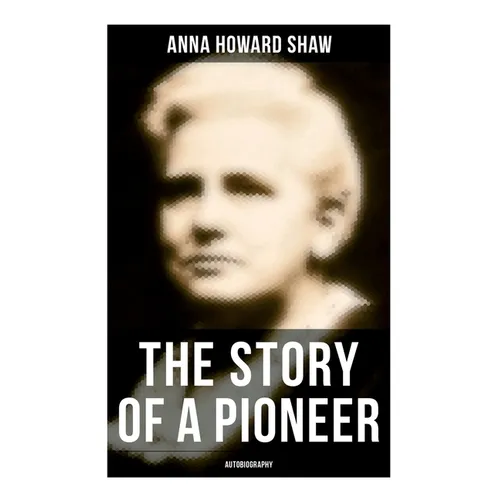 The Story of a Pioneer: Autobiography