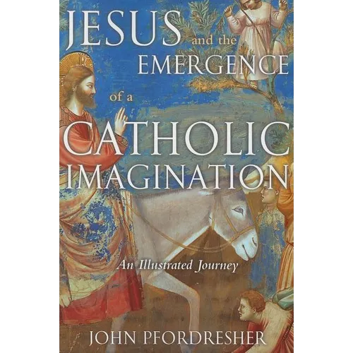 Jesus and the Emergence of a Catholic Imagination: An Illustrated Journey