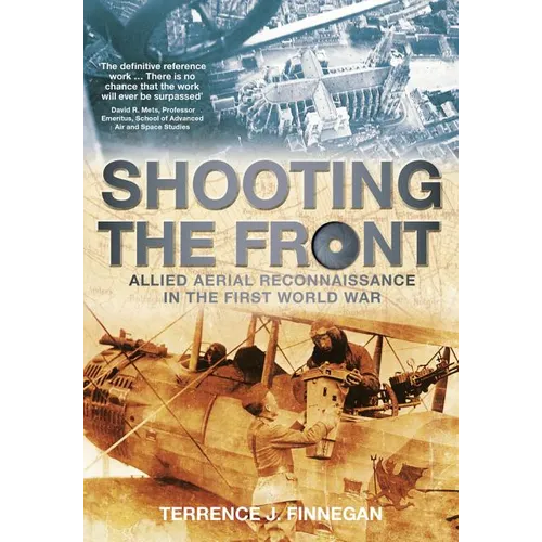 Shooting the Front: Allied Aerial Reconnaissance in the First World War