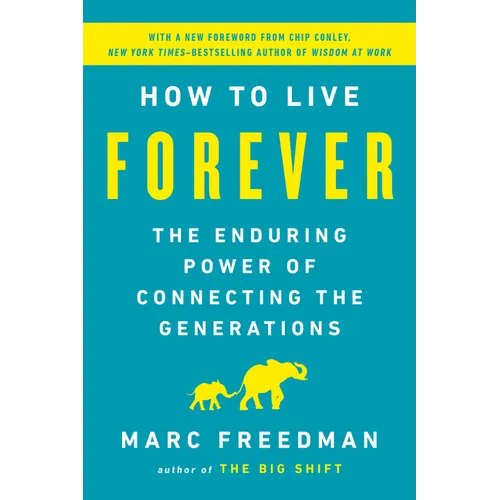 How to Live Forever: The Enduring Power of Connecting the Generations