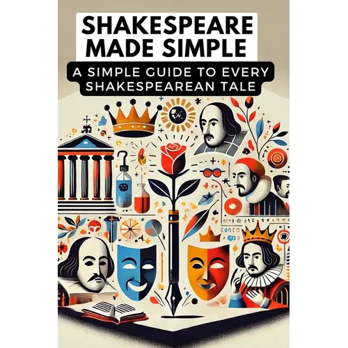 Shakespeare Made Simple: A Simple Guide to Every Shakespearean Tale