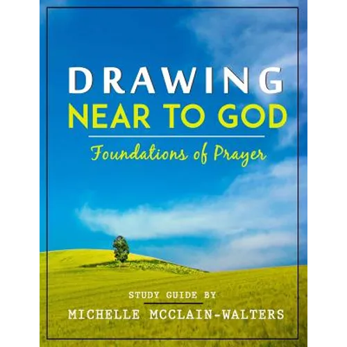 Drawing Near to God: Foundations of Prayer