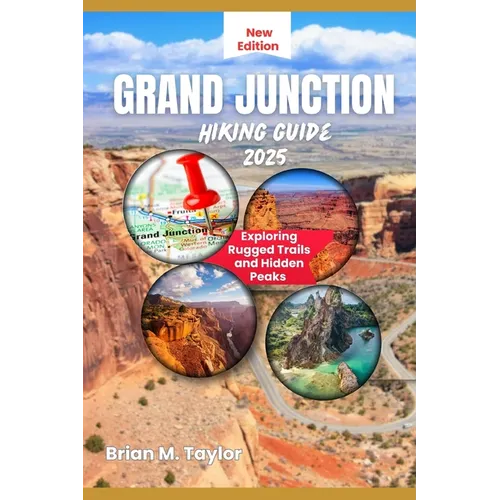 Grand Junction Hiking Guide 2025: Exploring Rugged Trails and Hidden Peaks
