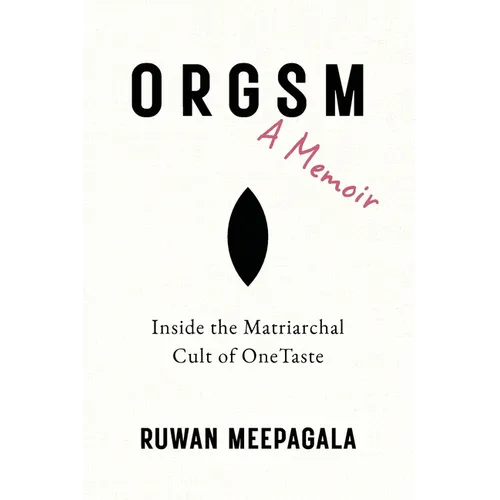 ORGSM, A Memoir: Inside the Matriarchal Cult of OneTaste