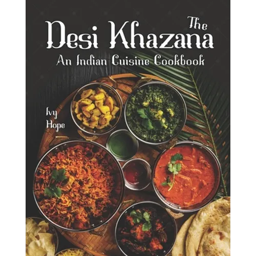 The Desi Khazana: An Indian Cuisine Cookbook