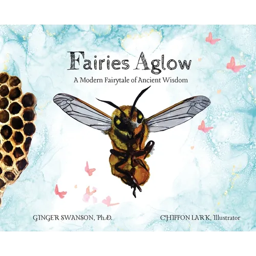 Fairies Aglow: A Modern Fairytale of Ancient Wisdom