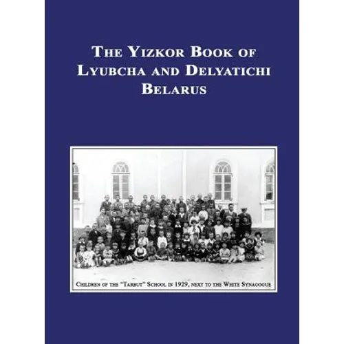 Yizkor (Memorial) Book of Lyubcha and Delyatichi - Translation of Lubtch Ve-Delatitch; Sefer Zikaron