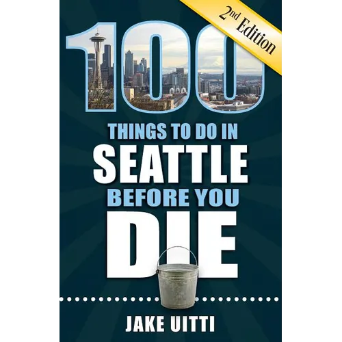 100 Things to Do in Seattle Before You Die, 2nd Edition