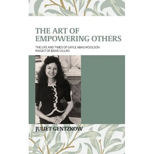 The Art of Empowering Others: The Life and Times of Gayle Woolson Knight of Bahá'u'lláh