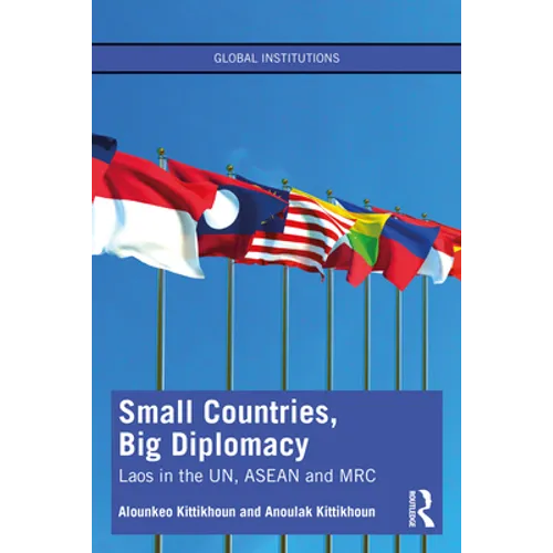 Small Countries, Big Diplomacy: Laos in the Un, ASEAN and Mrc