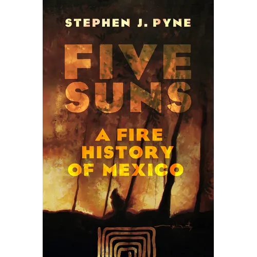 Five Suns: A Fire History of Mexico