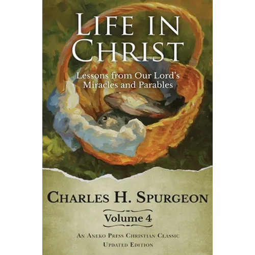 Life in Christ Vol 4: Lessons from Our Lord's Miracles and Parables