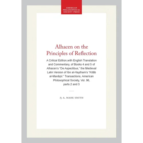 Alhacen on the Principles of Reflection: A Critical Edition, with English Translation and Commentary, of Books 4 and 5 of Alhacen's de Aspectibus, the