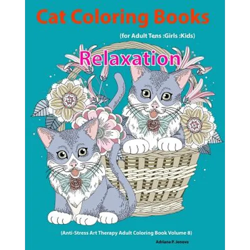 Cat: Cat Coloring Books For Adults: Teens: Girls: Kids: Relaxation: (Anti-Stress Art Therapy Adult Coloring Book Volume 8)