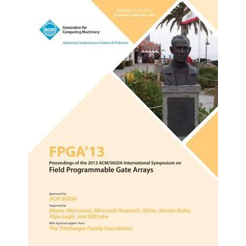 FPGA 13 Proceedings of the 2013 ACM/Sigda International Symposium on Field Programmable Gate Arrays