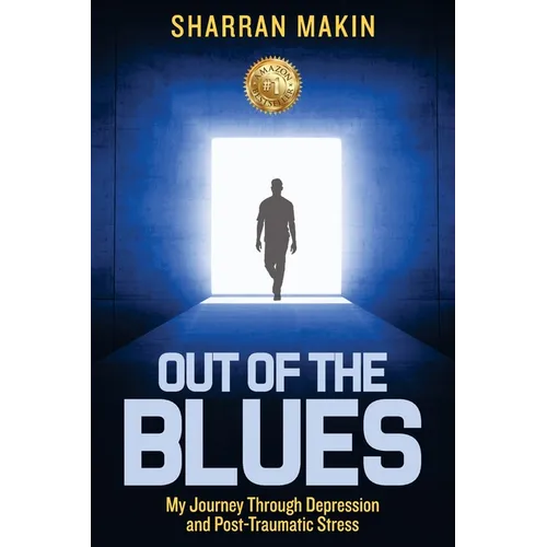 Out of the Blues: My Journey Through Depression and Post-Traumatic Stress