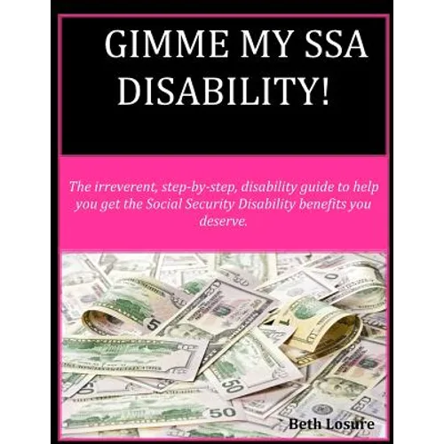 Gimme my SSA Disability!: The step-by-step disability guide to help you get the Social Security Disability benefits you deserve.