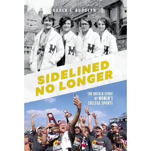 Sidelined No Longer: The Untold Story of Women's College Sports - Hardcover