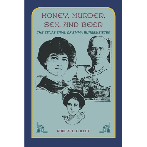 Money, Murder, Sex, and Beer: The Texas Trial of Emma Burgemeister