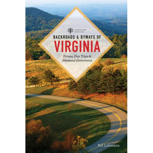 Backroads & Byways of Virginia: Drives, Day Trips, & Weekend Excursions