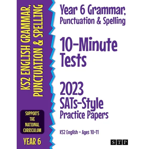 Year 6 Grammar, Punctuation & Spelling 10-Minute Tests: 2023 SATs-Style Practice Papers (KS2 English Ages 10-11)