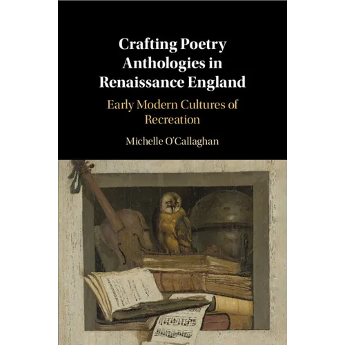 Crafting Poetry Anthologies in Renaissance England