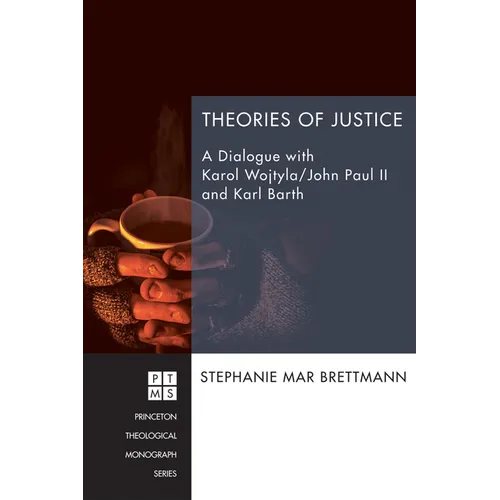 Theories of Justice: A Dialogue with Karol Wojtyla/John Paul II and Karl Barth - Hardcover