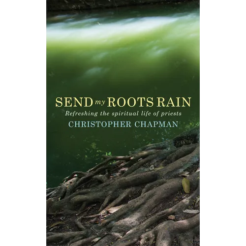 Send My Roots Rain: Refreshing the Spiritual Life of Priests