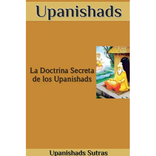 Upanishads: La Doctrina Secreta de los Upanishads