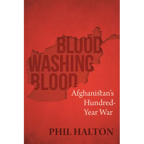 Blood Washing Blood: Afghanistan's Hundred-Year War