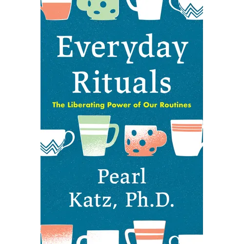 Everyday Rituals: The Liberating Power of Our Routines