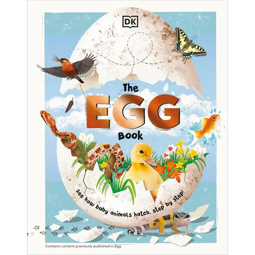 The Egg Book: See How Baby Animals Hatch, Step by Step!